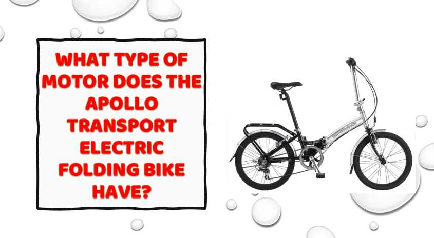 What type of motor does the Apollo Transport Electric Folding Bike have